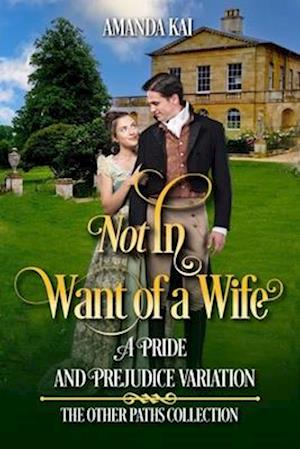 Not In Want of a Wife: A Pride and Prejudice Variation