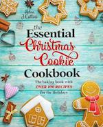 The Essential Christmas Cookie Cookbook : The Baking Book With Over 100 Recipes for the Holidays 