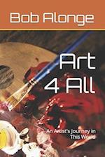 Art 4 All: An Artist's Journey in This World 