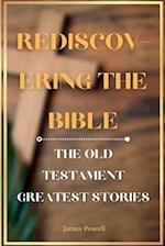 REDISCOVERING THE BIBLE: The Old Testament Greatest Stories 