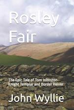 Rosley Fair: The Epic Tale of Tom Johnston Knight Templar and Border Reiver 