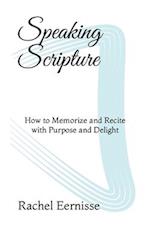 Speaking Scripture: How to Memorize and Recite with Purpose and Delight 