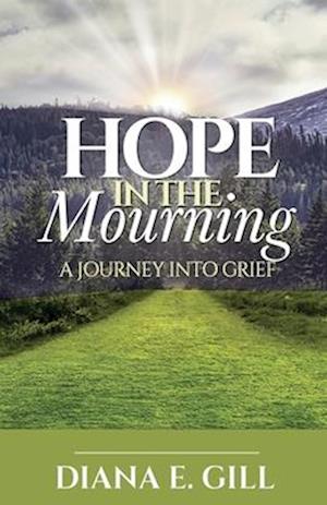 Hope in the Mourning: A Journey Into Grief