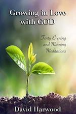Growing in Love with God: Forty Evening and Morning Meditations 