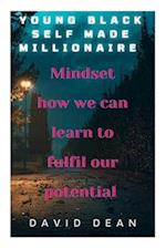 Young Black Self Made Millionaire: Mindset how we can learn to fulfill our potential 