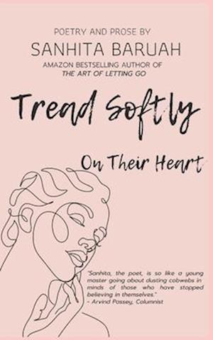 Tread Softly On Their Heart: Poetry and Prose