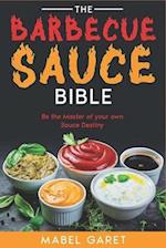 The Barbecue Sauce Bible: Be the Master of your own Sauce Destiny 