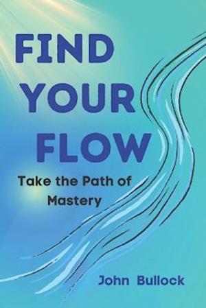 Find Your FLOW: Take the Path of Mastery