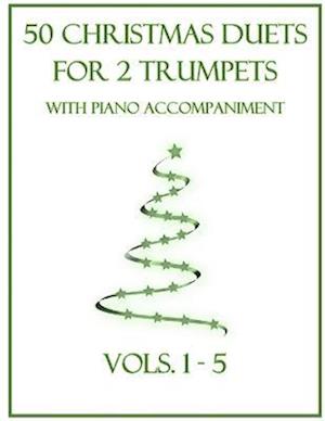 50 Christmas Duets for 2 Trumpets with Piano Accompaniment: Vols. 1-5