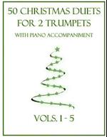 50 Christmas Duets for 2 Trumpets with Piano Accompaniment: Vols. 1-5 