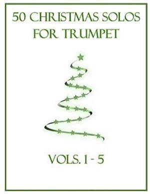 50 Christmas Solos for Trumpet: Vols. 1-5