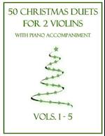 50 Christmas Duets for 2 Violins with Piano Accompaniment: Vols. 1-5 