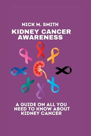 Kidney Cancer awareness : A guide on all you need to know about kidney cancer