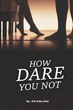 How Dare You Not: Steamy Romance Book For Young Adult 