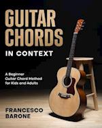 Guitar Chords in Context: A Beginner Guitar Chord Method for Kids and Adults 