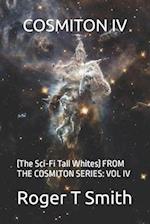 COSMITON IV: (The Sci-Fi Tall Whites) FROM THE COSMITON SERIES: VOL IV 