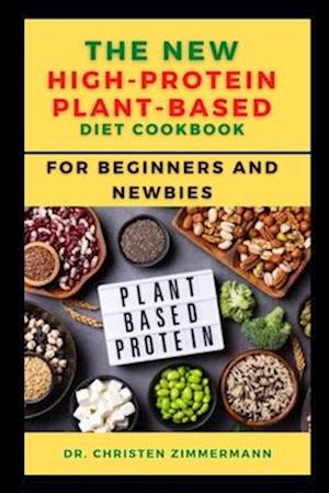 THE NEW HIGH-PROTEIN PLANT-BASED DIET COOKBOOK FOR BEGINNERS AND NEWBIES