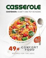 Casserole Cookbook: Hearty One Pot Wonders: 49+ Comfort Food Recipes for the Soul 