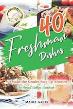 40 Freshman Dishes to Make the Grades Stay Up Always!: The Perfect College Cookbook 