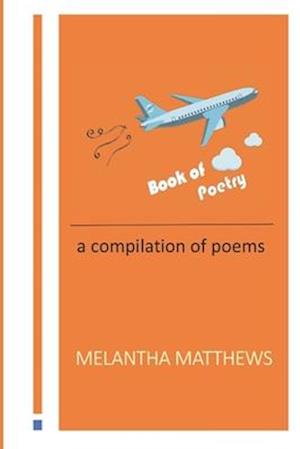 Book of Poetry: A compilation of poems written by Melantha Matthews