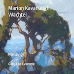 Marion Kavanaugh Wachtel: Paintings 