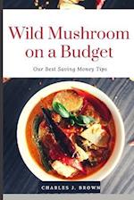 Wild Mushroom Cookbook on a Budget: Our Best Money-Saving Tips 