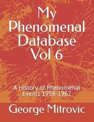 My Phenomenal Database Vol 6: A History of Phenomenal Events 1958-1962