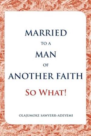 Married to a Man of Another Faith; So What!