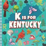 K is For Kentucky: The Bluegrass State Alphabet & Facts Book For Toddlers, Kids, Boys and Girls 