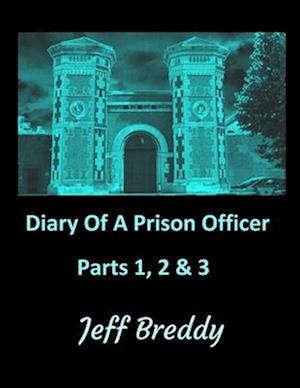 Diary Of A Prison Officer: (Parts 1, 2 & 3)