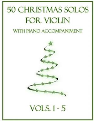 50 Christmas Solos for Violin with Piano Accompaniment: Vols. 1-5