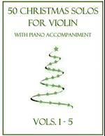 50 Christmas Solos for Violin with Piano Accompaniment: Vols. 1-5 