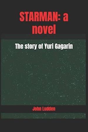 STARMAN: a novel: The story of Yuri Gagarin