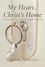 My Heart, Christ's Home: 100 Days of Joy and Strength in Jesus 