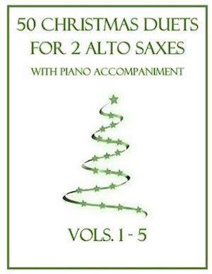 50 Christmas Duets for 2 Alto Saxes with Piano Accompaniment: Vols. 1-5