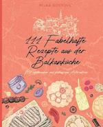 111 Fabelhafte Rezepte aus der Balkanküche