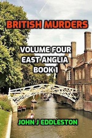 British Murders - Volume Four: East Anglia Book One