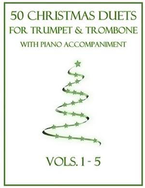 50 Christmas Duets for Trumpet and Trombone with Piano Accompaniment: Vols. 1-5