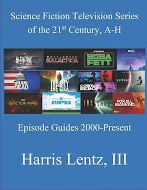 Science Fiction Television Series of the 21st Century, A-H: Episode Guides, 2000 - Present