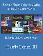 Science Fiction Television Series of the 21st Century, A-H: Episode Guides, 2000 - Present 