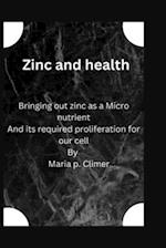 Zinc and health: Bringing out zinc as a Micro nutrient And its required proliferation for our cell 