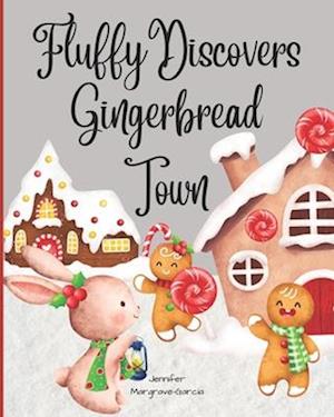 Fluffy Discovers Gingerbread Town: A Children's Christmas Book for Ages 4-8