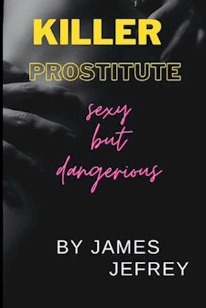 Killer Prostitute: Sexy but dangerious