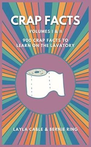 Crap Facts Volume I & II: 900 crap facts to learn on the lavatory