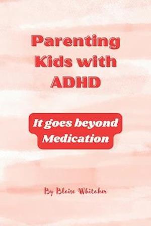 Parenting Kids with ADHD: It goes beyond Medication