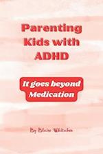 Parenting Kids with ADHD: It goes beyond Medication 