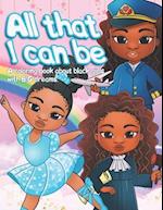 Coloring Book - All that I can be: A coloring book about black girls with BIG Dreams 