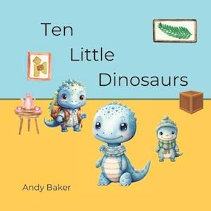 Ten Little Dinosaurs: A number story written in verse