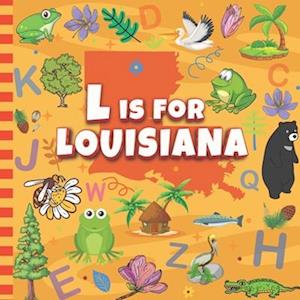 L is For Louisiana: The Sugar State Alphabet & Facts Book For Toddlers, Kids, Boys and Girls