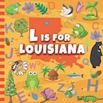 L is For Louisiana: The Sugar State Alphabet & Facts Book For Toddlers, Kids, Boys and Girls 